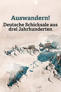 Serienplakat zu Auswandern! Deutsche Schicksale aus drei Jahrhunderten