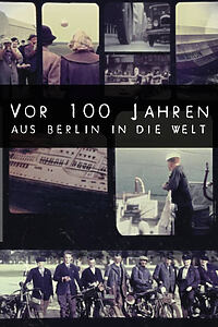 Serienplakat zu Vor 100 Jahren aus Berlin in die Welt