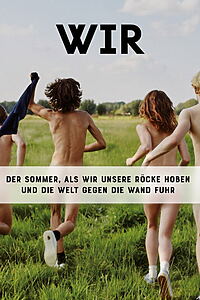 Filmplakat zu Wir - der Sommer, als wir unsere Röcke hoben und die Welt gegen die Wand fuhr