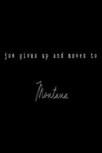 Joe Gives Up and Moves to Montana