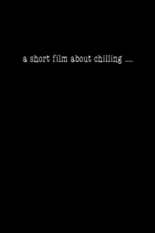 A Short Film About Chilling….