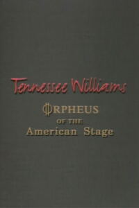 Tennessee Williams: Orpheus of the American Stage