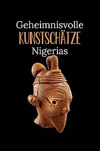 Serienplakat zu Geheimnisvolle Kunstschätze Nigerias