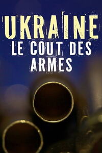 Filmplakat zu Ukraine, le coût des armes
